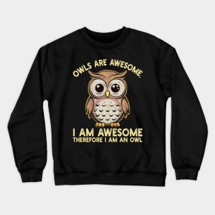 Owls are awesome, I am awesome Therefore I am an owl Crewneck Sweatshirt